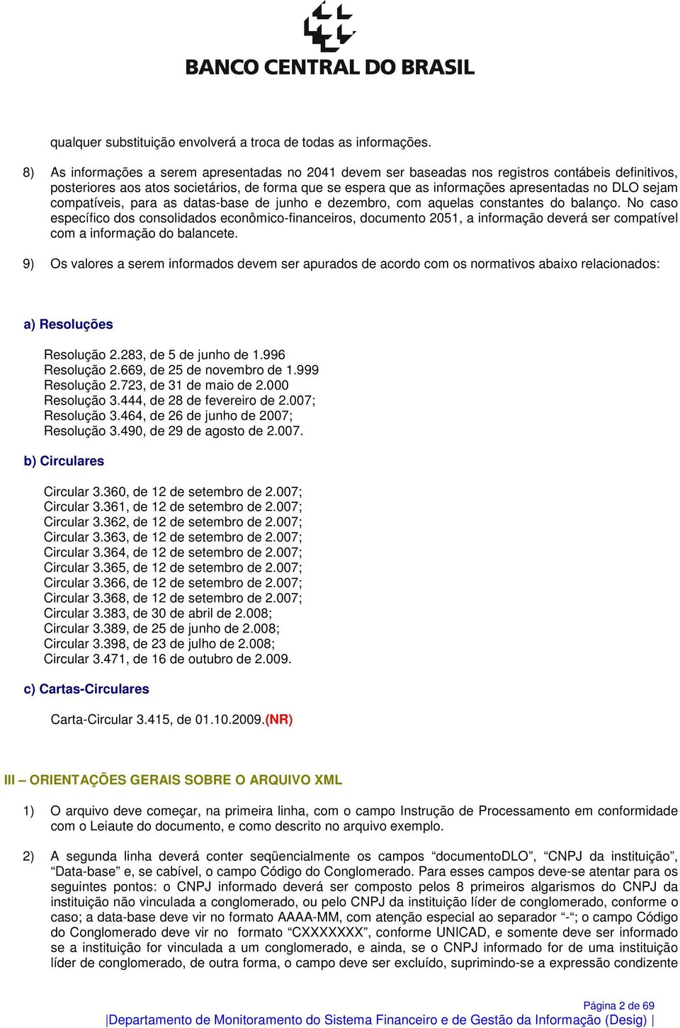 sejam compatíveis, para as datas-base de junho e dezembro, com aquelas constantes do balanço.