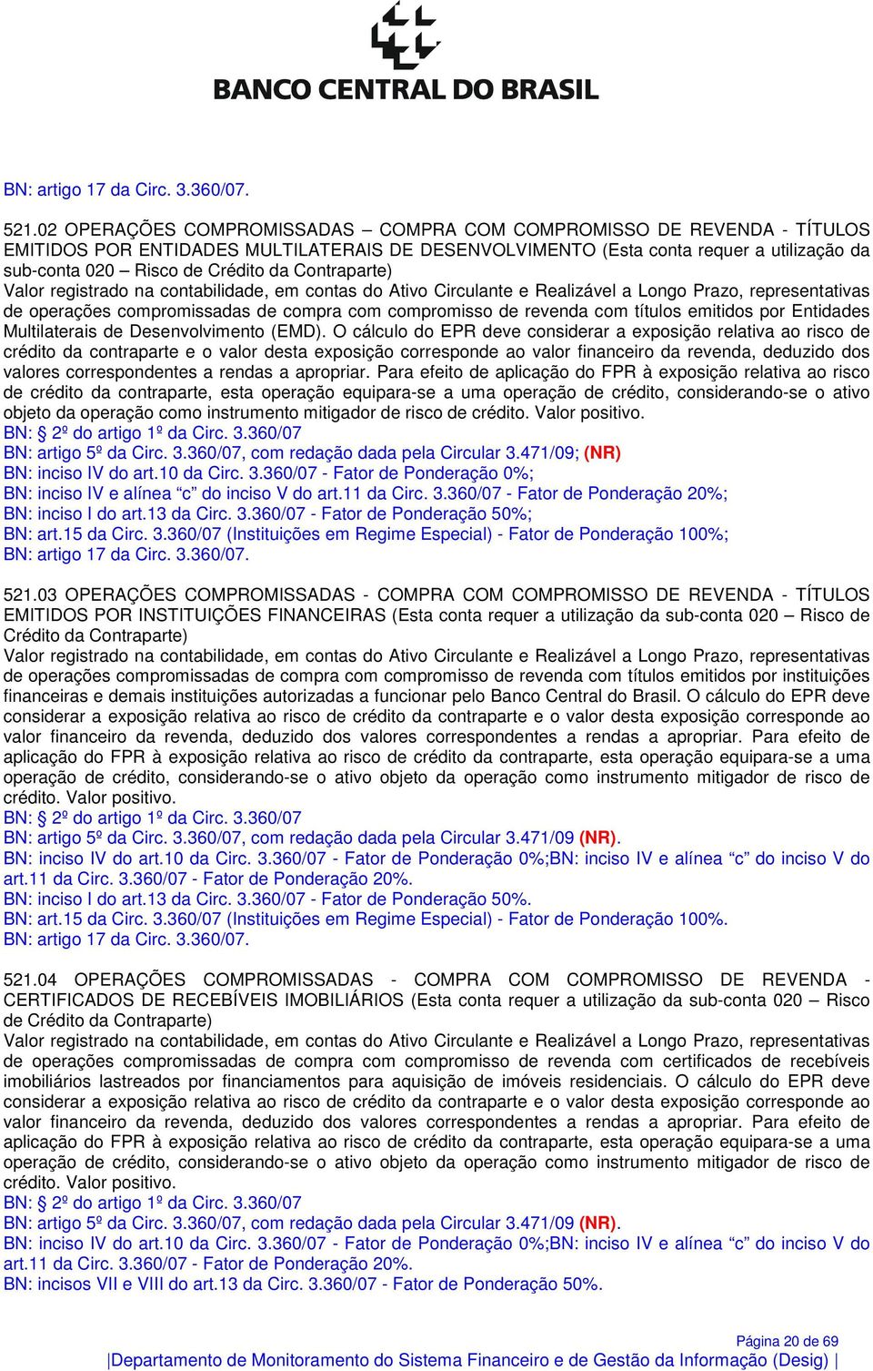 Contraparte) de operações compromissadas de compra com compromisso de revenda com títulos emitidos por Entidades Multilaterais de Desenvolvimento (EMD).