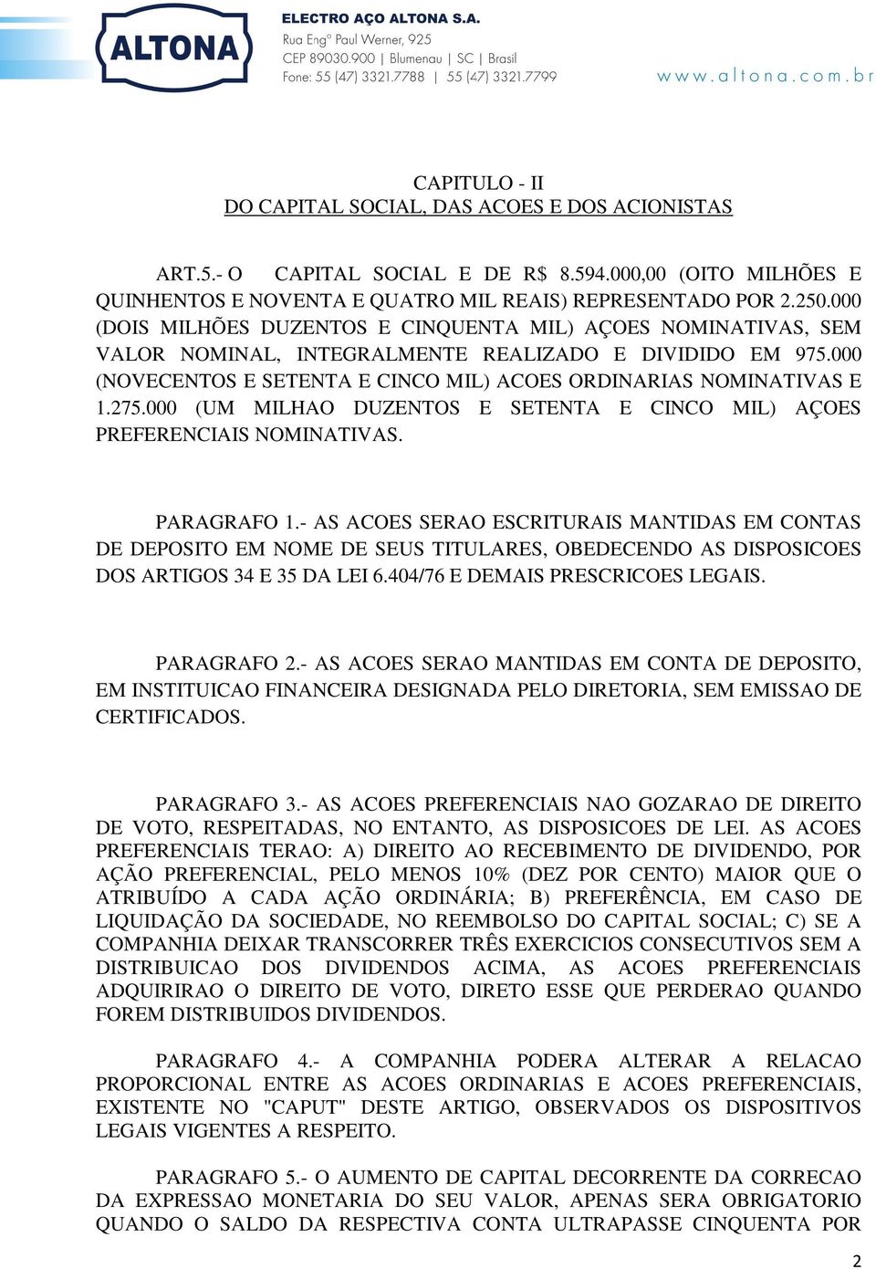 000 (UM MILHAO DUZENTOS E SETENTA E CINCO MIL) AÇOES PREFERENCIAIS NOMINATIVAS. PARAGRAFO 1.