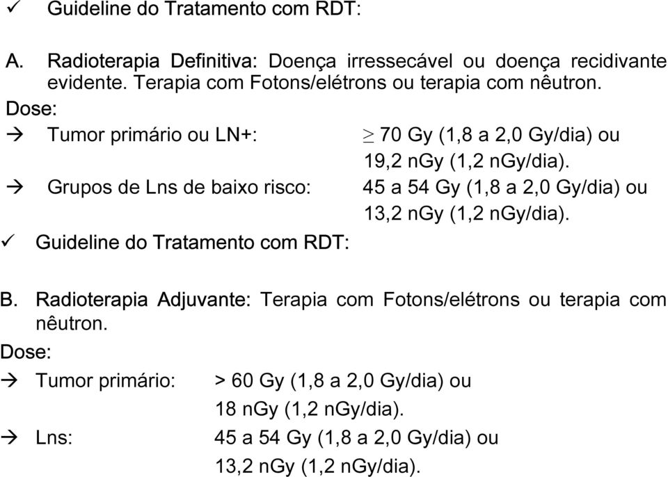 Grupos de Lns de baixo risco: 45 a 54 Gy (1,8 a 2,0 Gy/dia) ou 13,2 ngy (1,2 ngy/dia). Guideline do Tratamento com RDT: B.