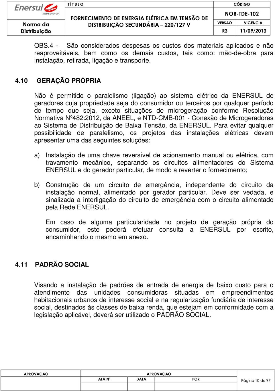 situações de microgeração conforme Resolução Normativa Nº482:2012, da ANEEL, e NTD-CMB-001 - Conexão de Microgeradores ao Sistema de de Baixa Tensão, da ENERSUL.