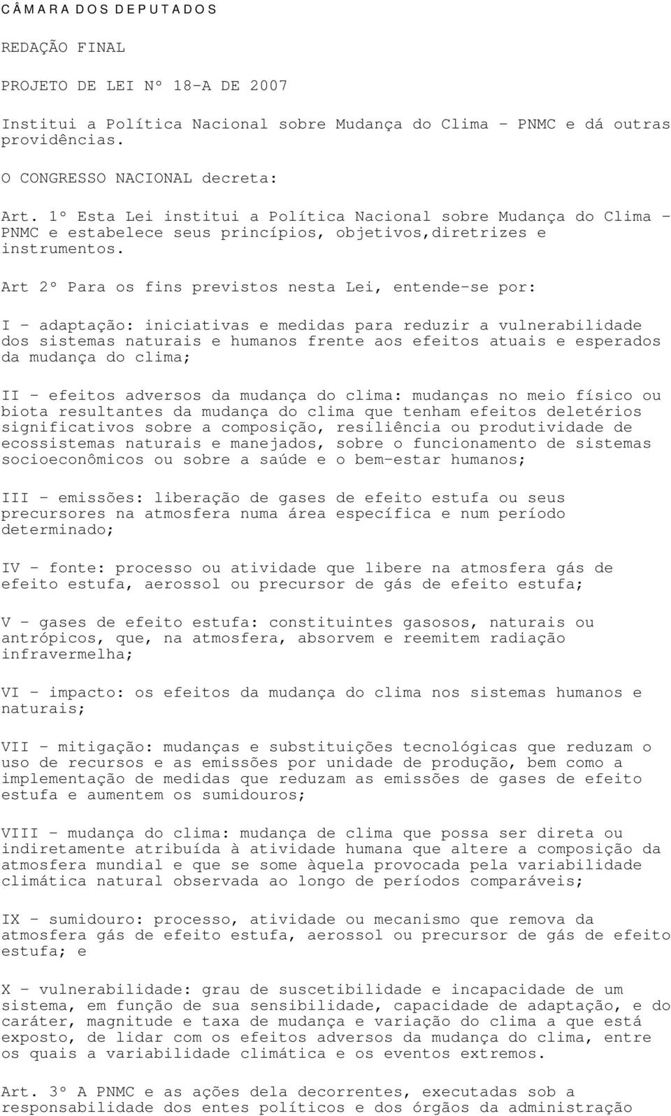 Art 2º Para os fins previstos nesta Lei, entende-se por: I adaptação: iniciativas e medidas para reduzir a vulnerabilidade dos sistemas naturais e humanos frente aos efeitos atuais e esperados da