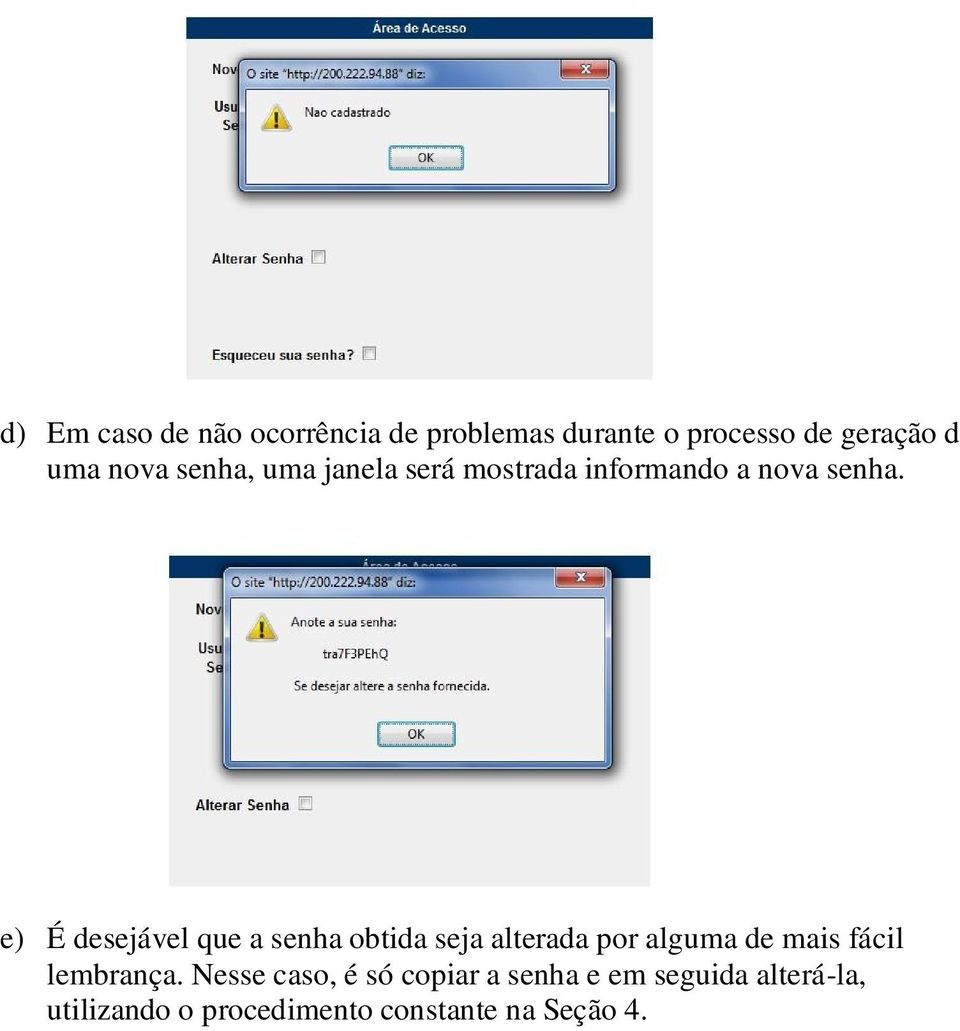 e) É desejável que a senha obtida seja alterada por alguma de mais fácil