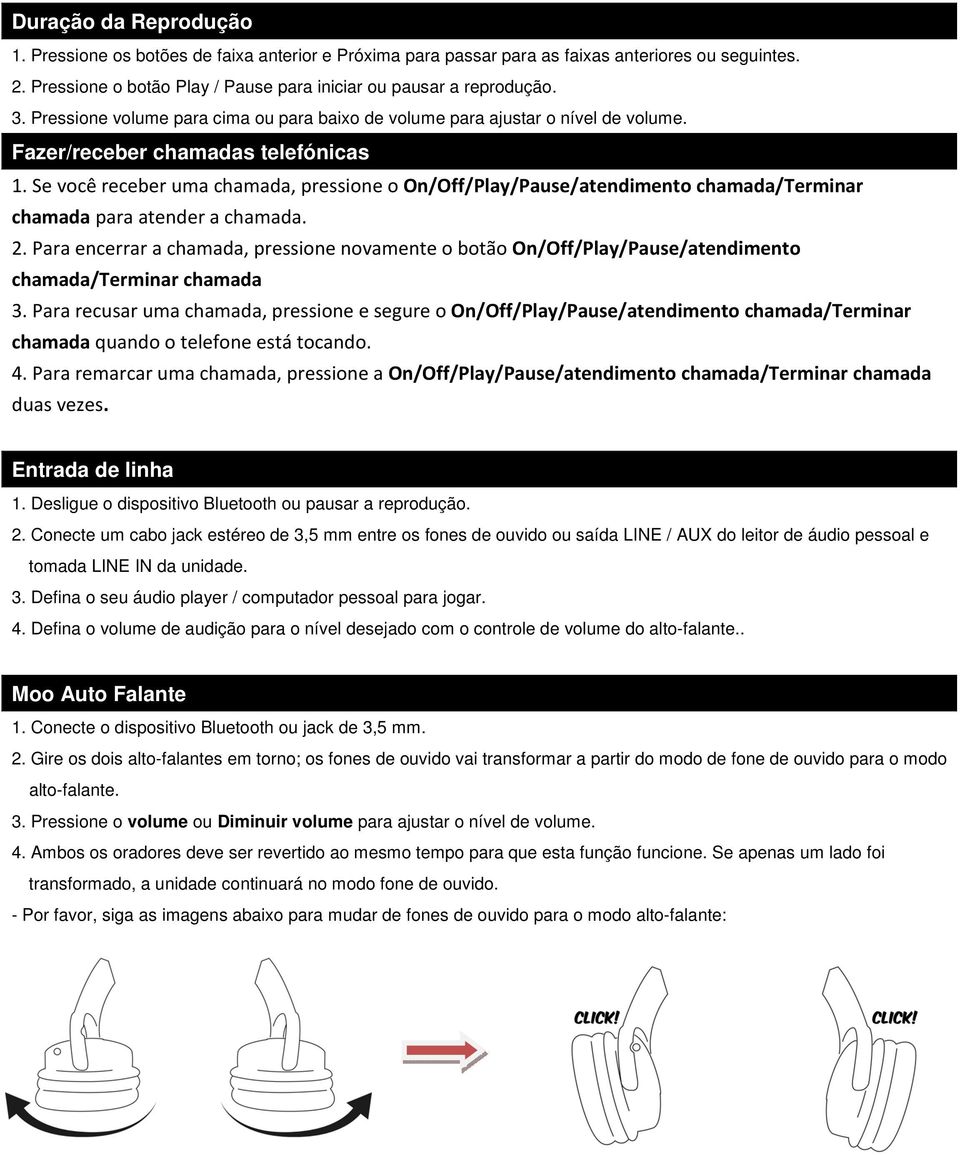 Se você receber uma chamada, pressione o On/Off/Play/Pause/atendimento chamada/terminar chamada para atender a chamada. 2.