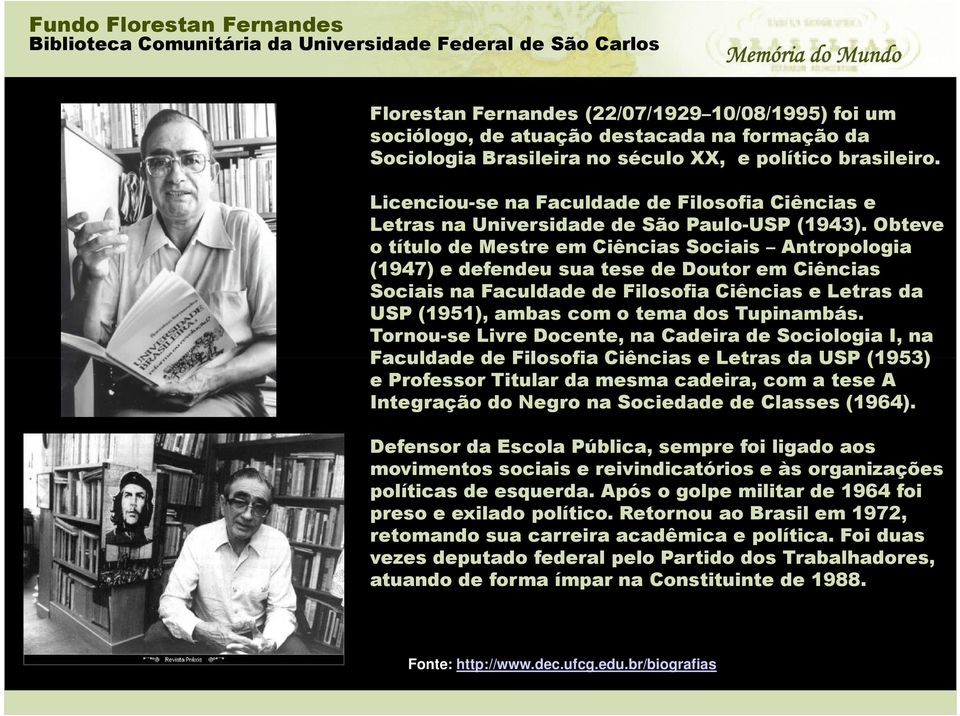 Obteve o título de Mestre em Ciências Sociais Antropologia (1947) e defendeu sua tese de Doutor em Ciências Sociais na Faculdade de Filosofia Ciências e Letras da USP (1951), ambas com o tema dos