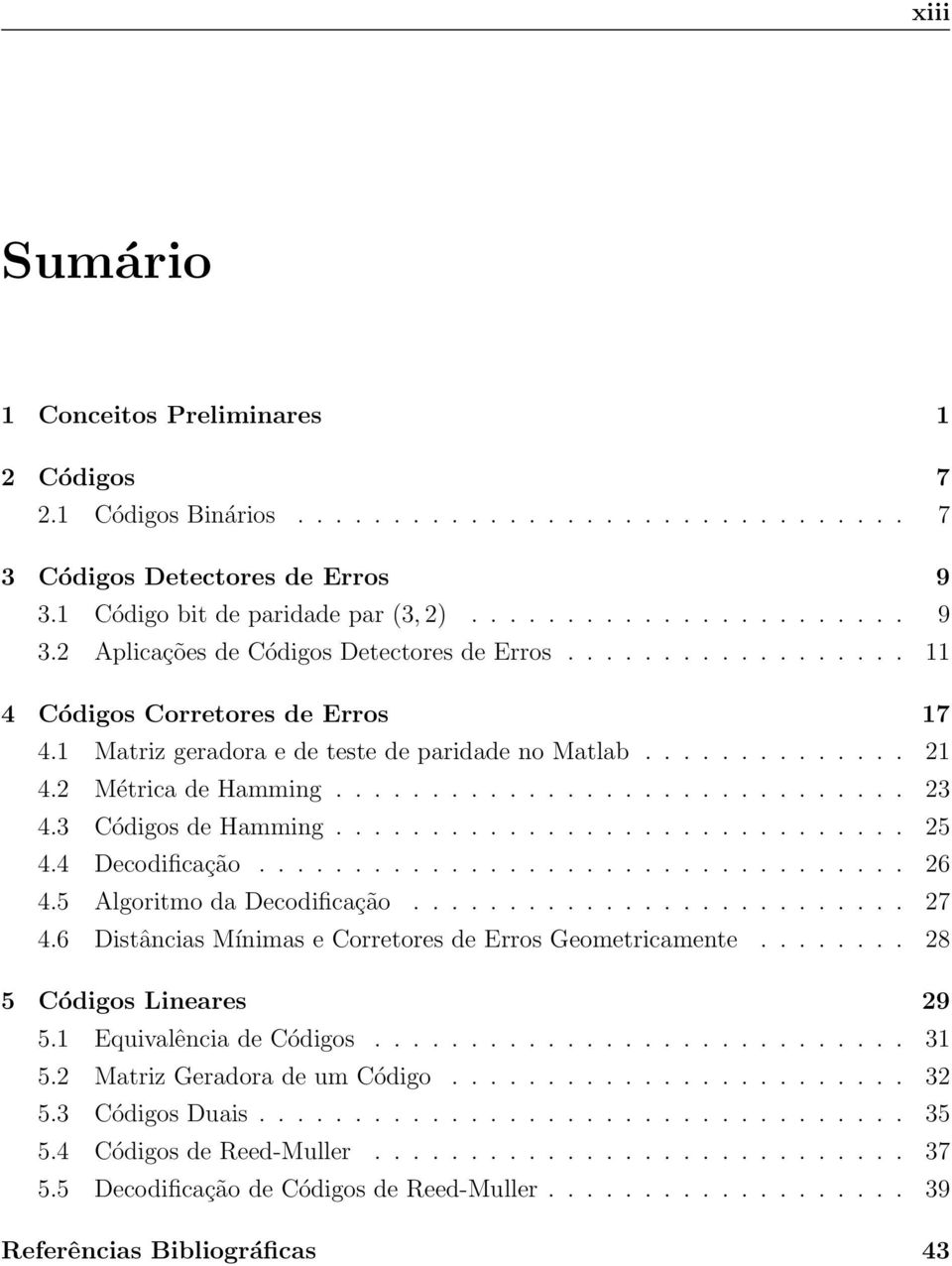 ............................. 25 4.4 Decodificação.................................. 26 4.5 Algoritmo da Decodificação.......................... 27 4.