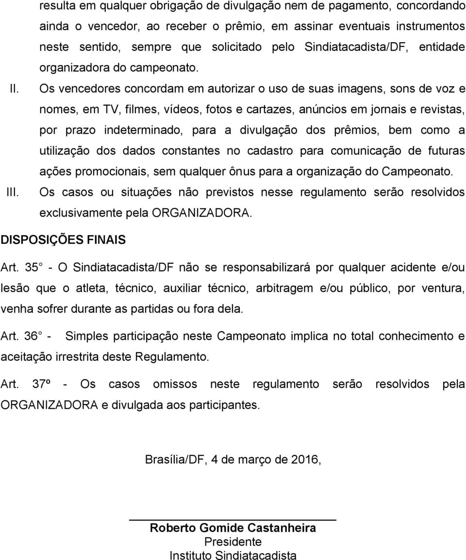 Sindiatacadista/DF, entidade organizadora do campeonato.