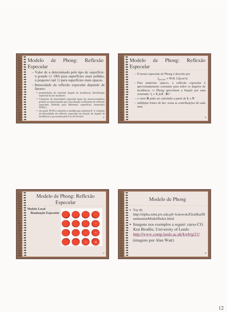 monocromática) podem ser aproximadas por uma função coeficiente de reflexão especular, definida para diferentes superfícies (materiais) W(θ,λ). em geral, W(θ,λ) aumenta a medida que aumenta θ.