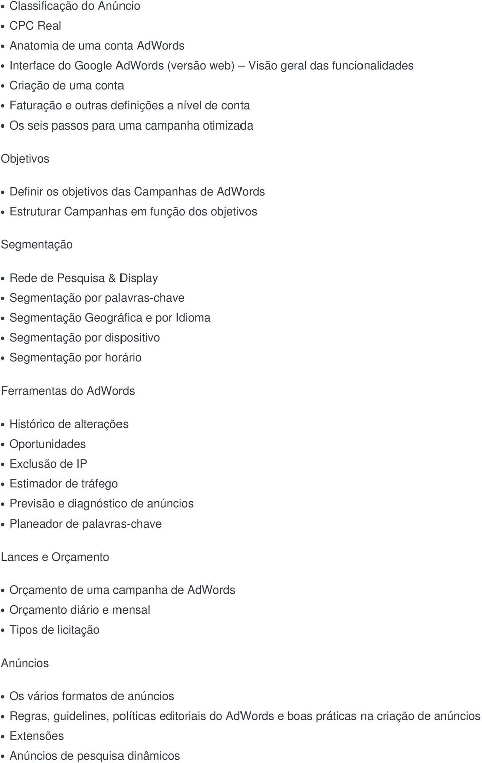 Segmentação por palavras-chave Segmentação Geográfica e por Idioma Segmentação por dispositivo Segmentação por horário Ferramentas do AdWords Histórico de alterações Oportunidades Exclusão de IP