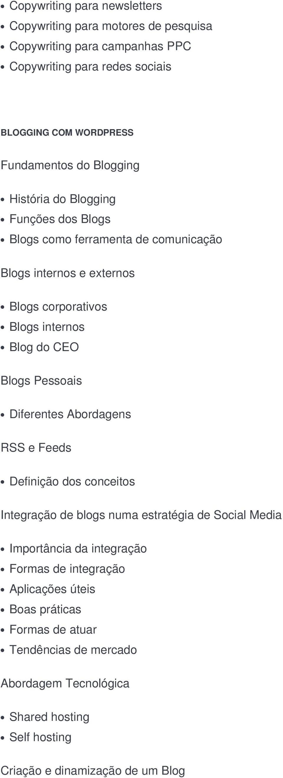 Blog do CEO Blogs Pessoais Diferentes Abordagens RSS e Feeds Definição dos conceitos Integração de blogs numa estratégia de Social Media Importância da