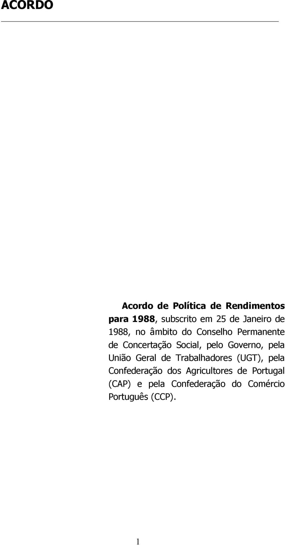 pelo Governo, pela União Geral de Trabalhadores (UGT), pela Confederação