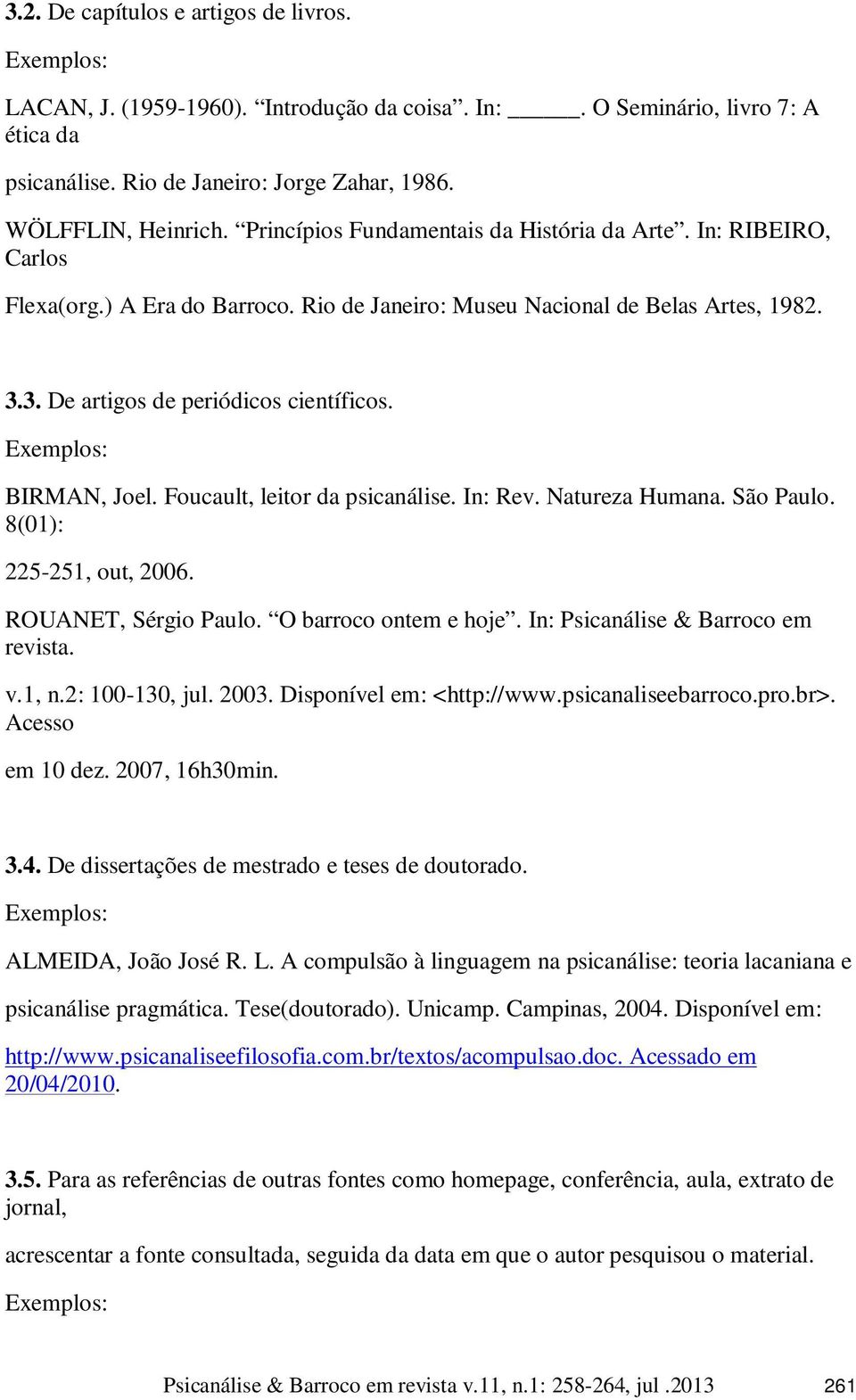 Fucault, leitr da psicanálise. In: Rev. Natureza Humana. Sã Paul. 8(01): 225-251, ut, 2006. ROUANET, Sérgi Paul. O barrc ntem e hje. In: Psicanálise & Barrc em revista. v.1, n.2: 100-130, jul. 2003.