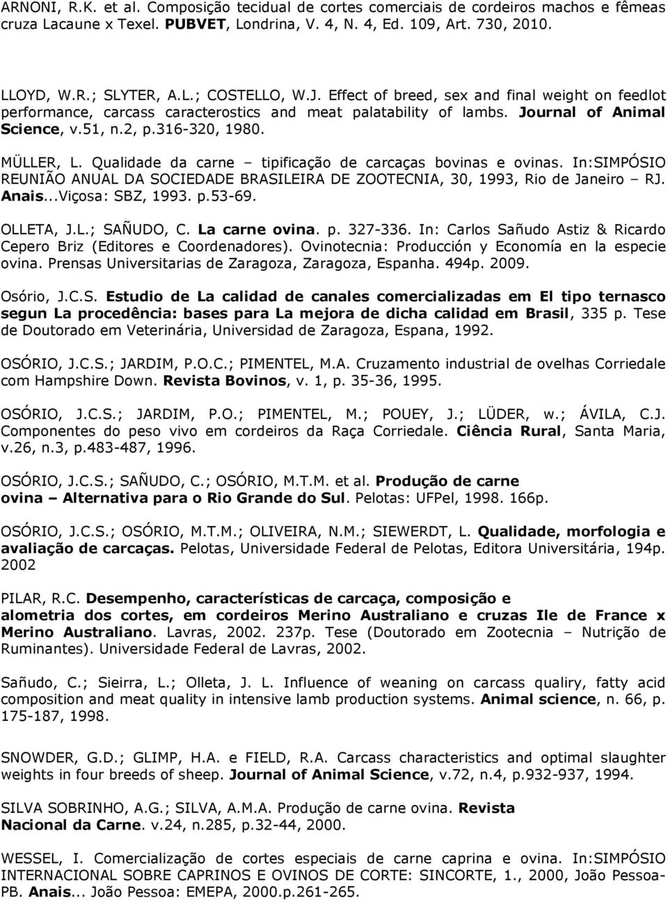 ..Viçosa: SBZ, 1993. p.53-69. OLLETA, J.L.; SAÑUDO, C. La carne ovina. p. 327-336. In: Carlos Sañudo Astiz & Ricardo Cepero Briz (Editores e Coordenadores).