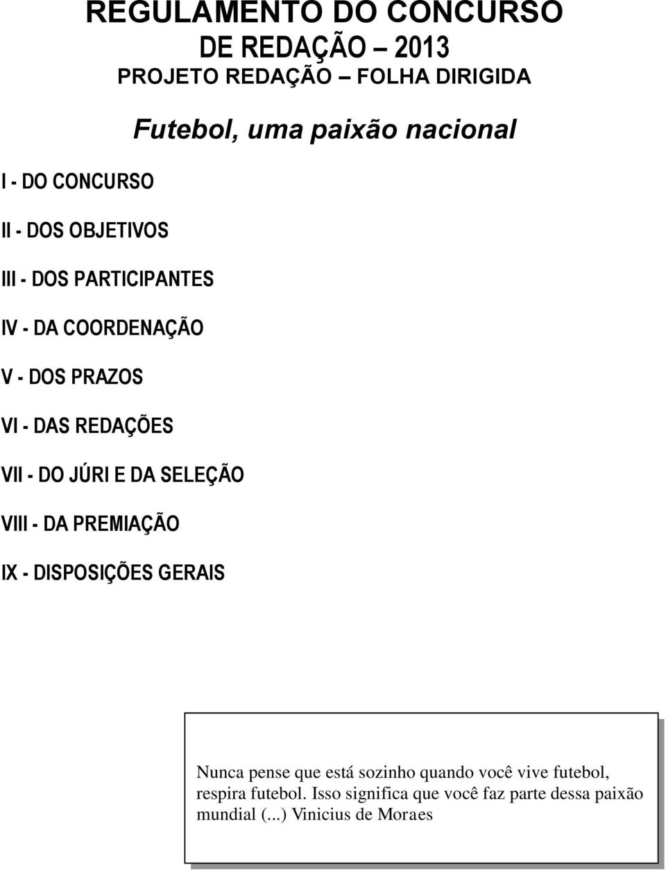 IX - DISPOSIÇÕES GERAIS Futebol, uma paixão nacional Nunca pense que está sozinho quando você vive