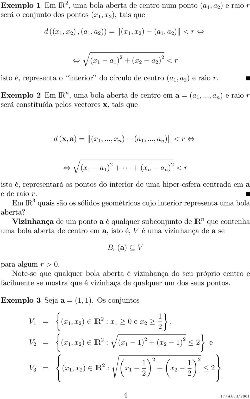 ..,a n ) <r (x 1 a 1 ) + +(x n a n ) <r isto é, representará os pontos do interior de uma hiper-esfera centrada em a ederaior.