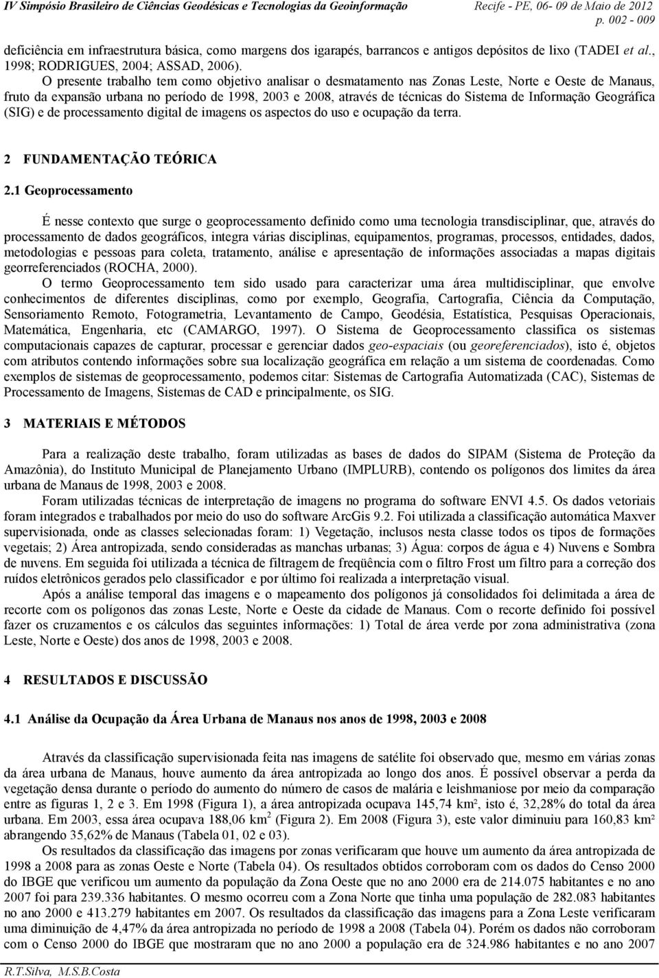 Informação Geográfica (SIG) e de processamento digital de imagens os aspectos do uso e ocupação da terra. 2 FUNDAMENTAÇÃO TEÓRICA 2.