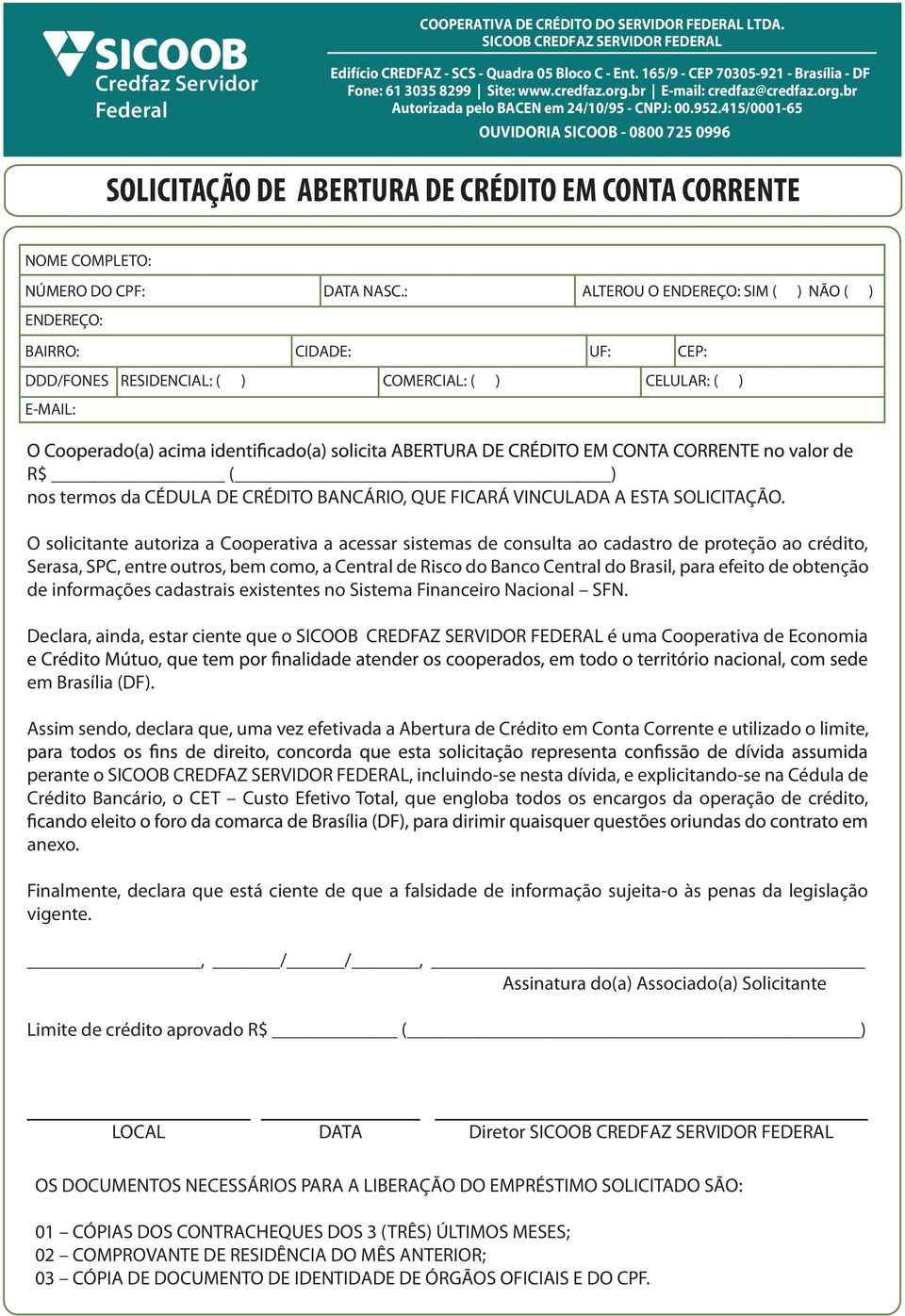 415/0001-65 OUVIDORIA SICOOB - 0800 725 0996 SOLICITAÇÃO DE ABERTURA DE CRÉDITO EM CONTA CORRENTE NOME COMPLETO: NÚMERO DO CPF: DATA NASC.