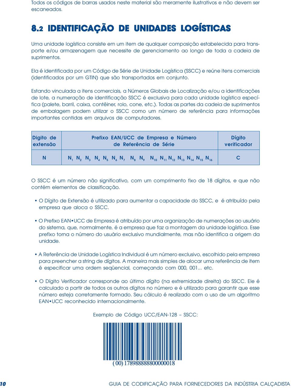 toda a cadeia de suprimentos. Ela é identificada por um Código de Série de Unidade Logística (SSCC) e reúne itens comerciais (identificados por um GTIN) que são transportados em conjunto.