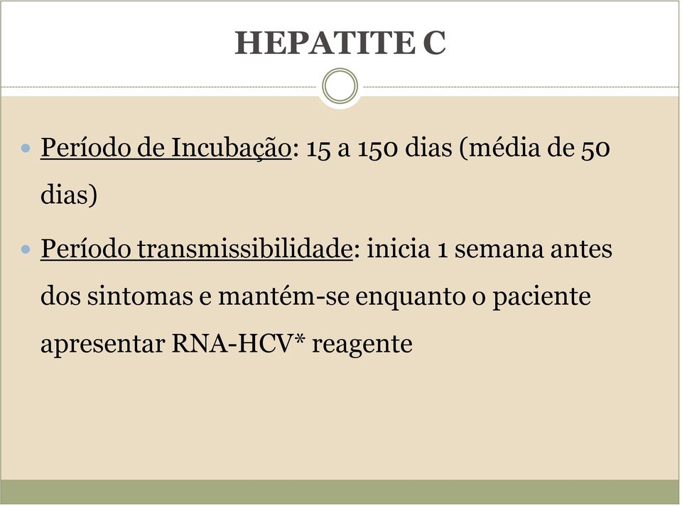 inicia 1 semana antes dos sintomas e mantém-se