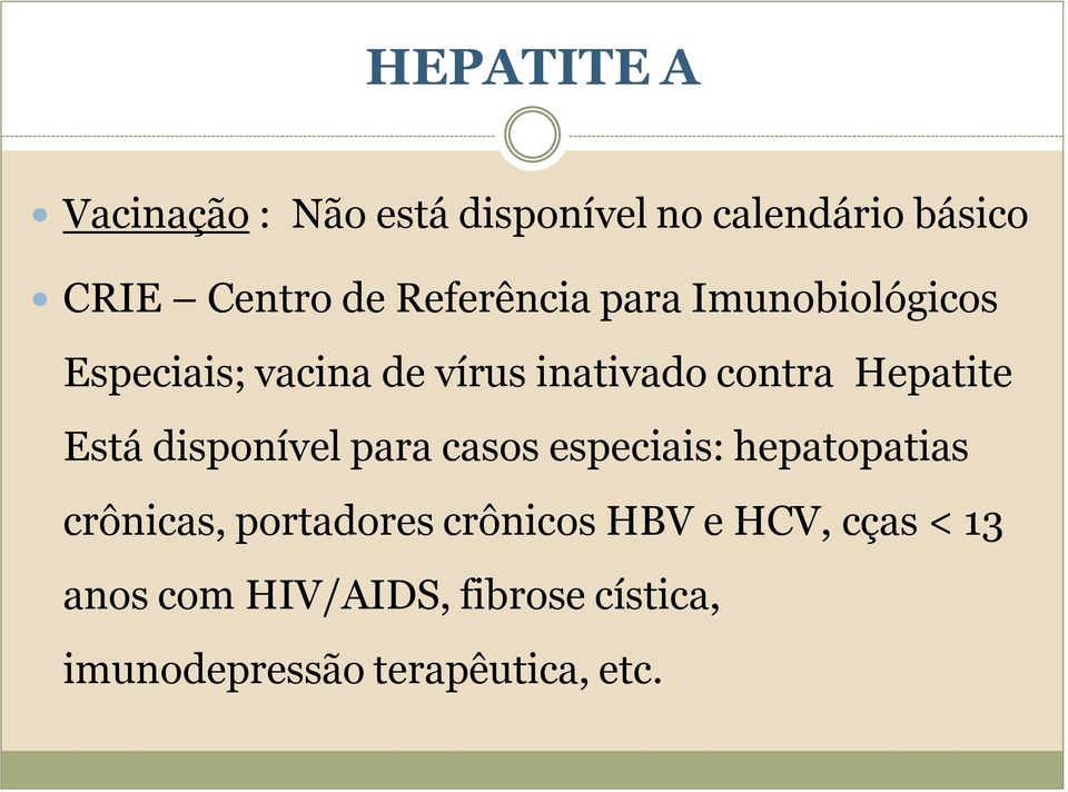 Hepatite Está disponível para casos especiais: hepatopatias crônicas, portadores