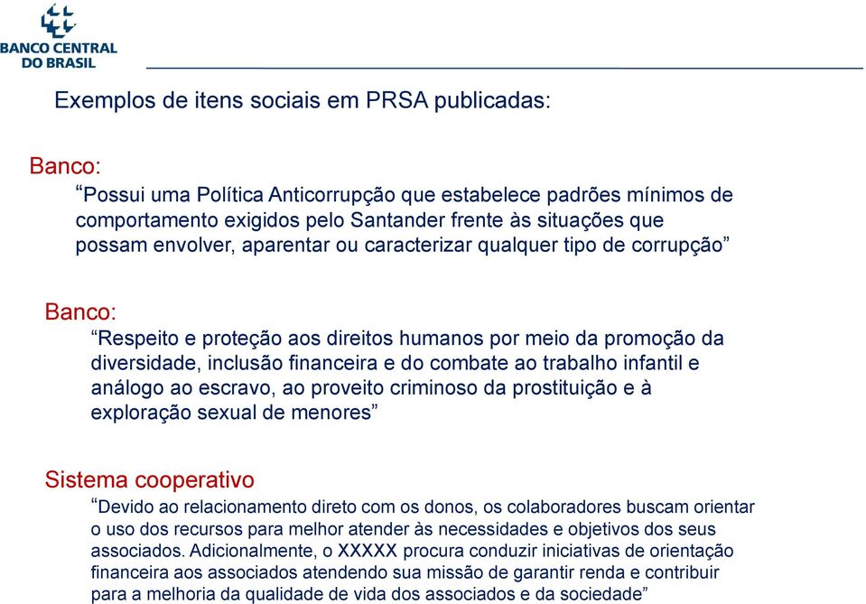 análogo ao escravo, ao proveito criminoso da prostituição e à exploração sexual de menores Sistema cooperativo Devido ao relacionamento direto com os donos, os colaboradores buscam orientar o uso dos