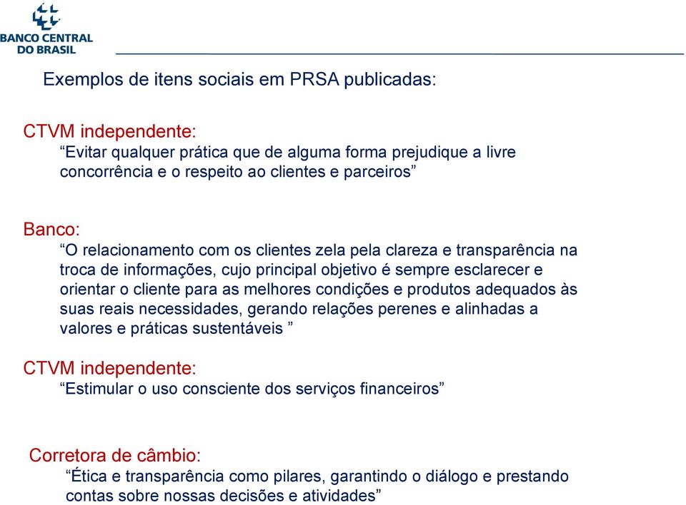 cliente para as melhores condições e produtos adequados às suas reais necessidades, gerando relações perenes e alinhadas a valores e práticas sustentáveis CTVM