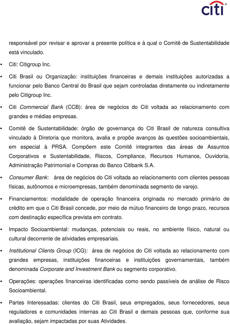 Citi Commercial Bank (CCB): área de negócios do Citi voltada ao relacionamento com grandes e médias empresas.