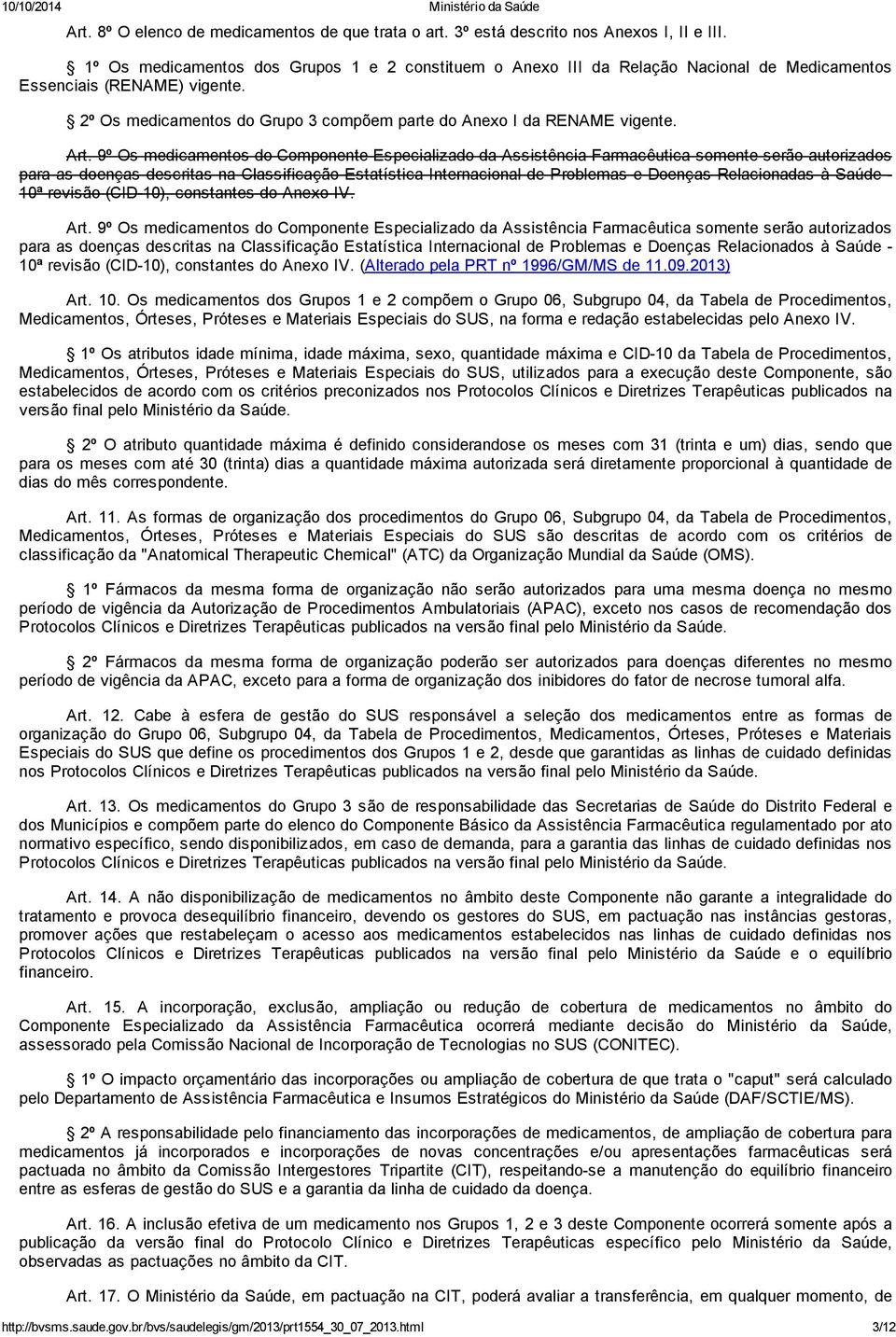 Art. 9º Os medicamentos do Componente Especializado da Assistência Farmacêutica somente serão autorizados para as doenças descritas na Classificação Estatística Internacional de Problemas e Doenças