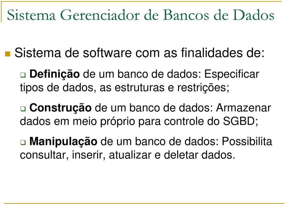 Construção de um banco de dados: Armazenar dados em meio próprio para controle do SGBD;