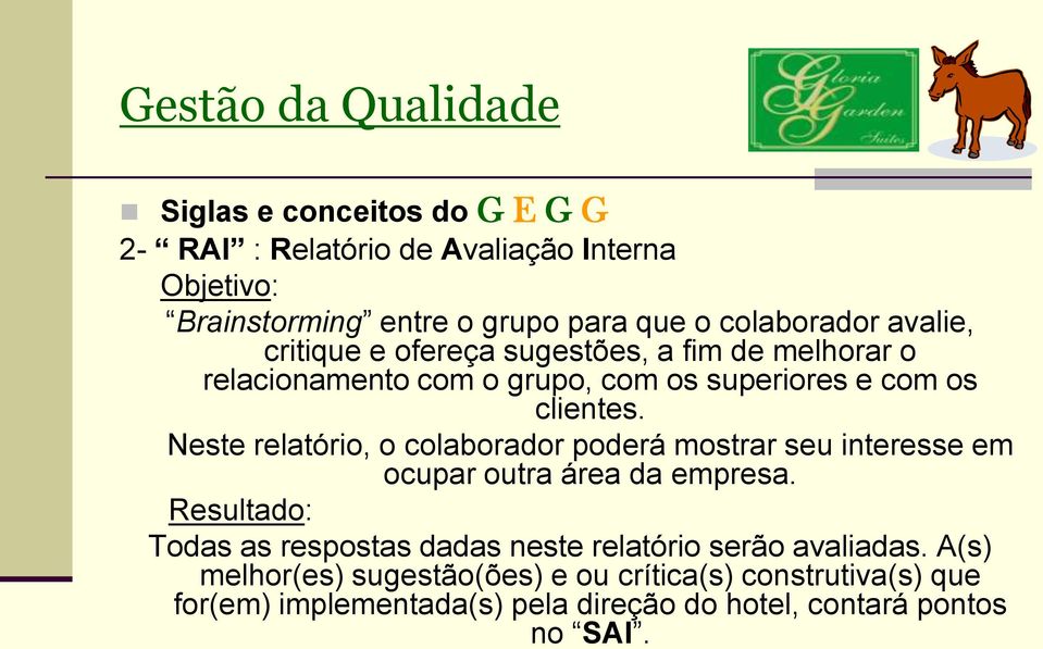 Neste relatório, o colaborador poderá mostrar seu interesse em ocupar outra área da empresa.