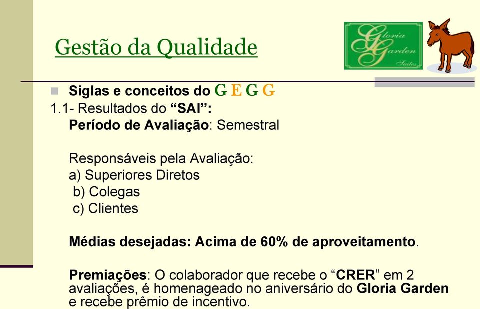 Superiores Diretos b) Colegas c) Clientes Médias desejadas: Acima de 60% de