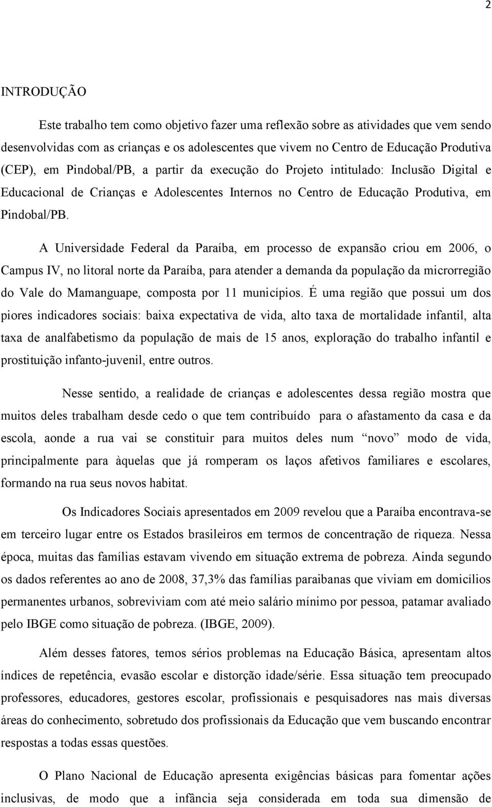 A Universidade Federal da Paraíba, em processo de expansão criou em 2006, o Campus IV, no litoral norte da Paraíba, para atender a demanda da população da microrregião do Vale do Mamanguape, composta