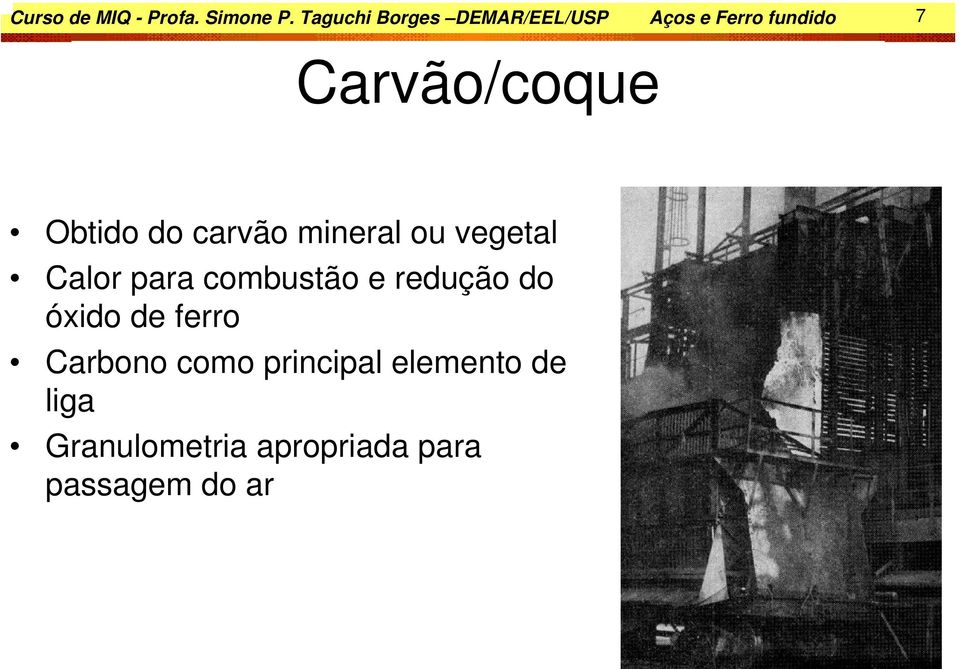 Obtido do carvão mineral ou vegetal Calor para combustão e redução