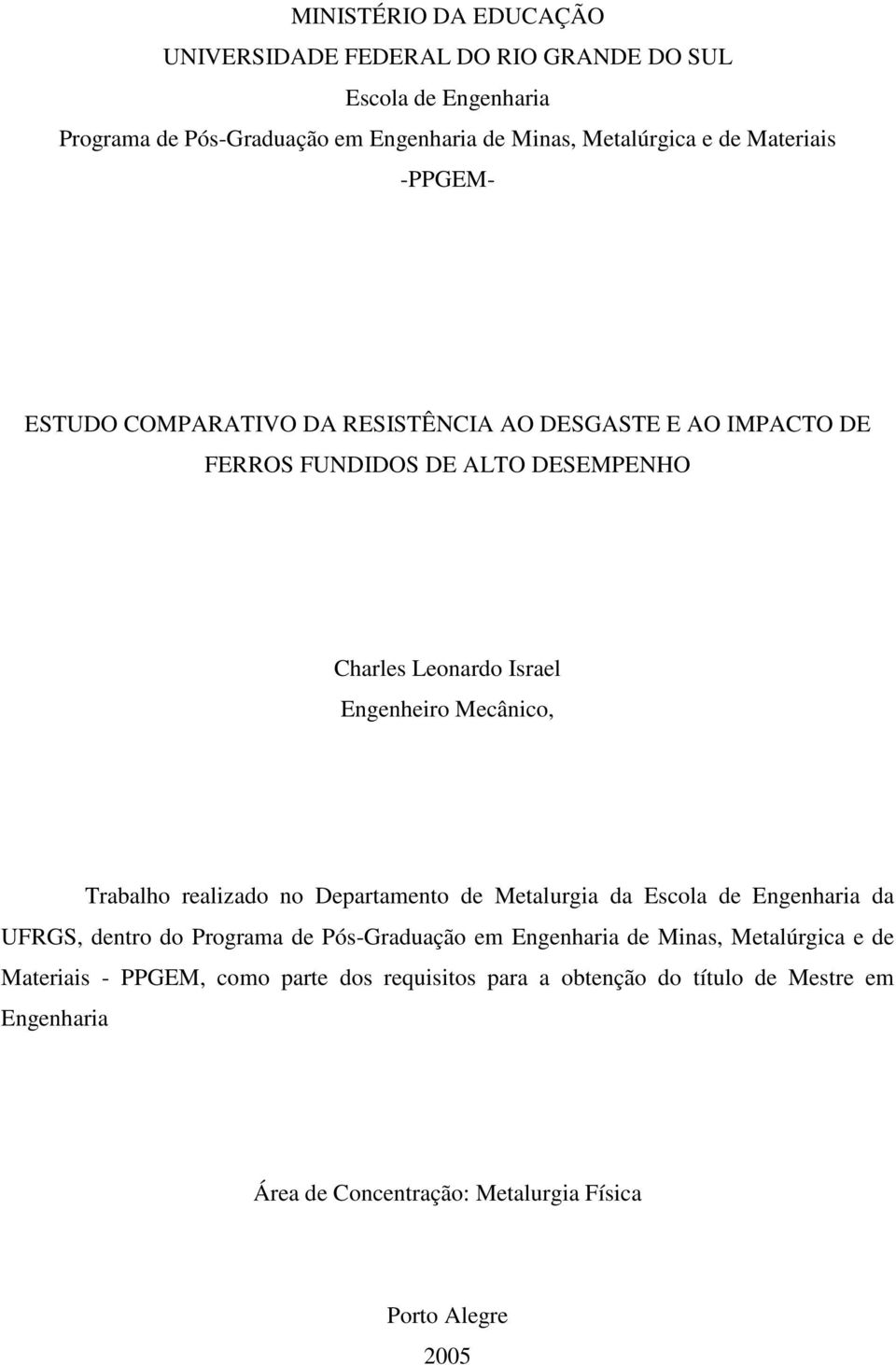 Mecânico, Trabalho realizado no Departamento de Metalurgia da Escola de Engenharia da UFRGS, dentro do Programa de Pós-Graduação em Engenharia de Minas,