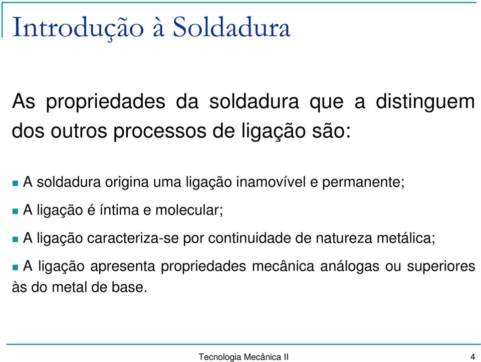 molecular; A ligação caracteriza-se por continuidade de natureza metálica; A ligação