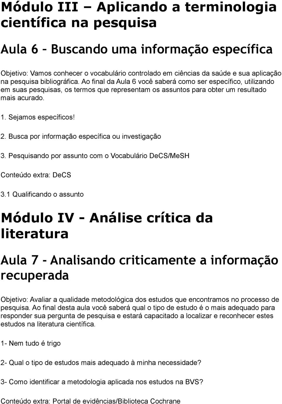 Busca por informação específica ou investigação 3. Pesquisando por assunto com o Vocabulário DeCS/MeSH Conteúdo extra: DeCS 3.