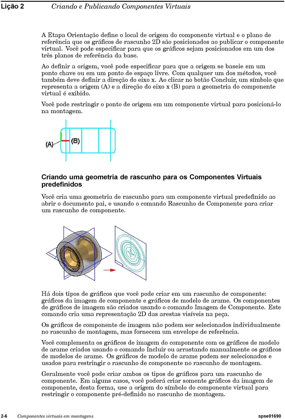 Ao definir a origem, você pode especificar para que a origem se baseie em um ponto chave ou em um ponto de espaço livre. Com qualquer um dos métodos, você também deve definir a direção do eixo x.