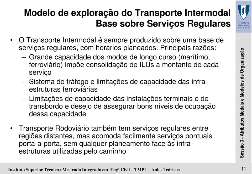 estruturas ferroviárias Limitações de capacidade das instalações terminais e de transbordo e desejo de assegurar bons níveis de ocupação dessa capacidade Transporte Rodoviário também tem serviços