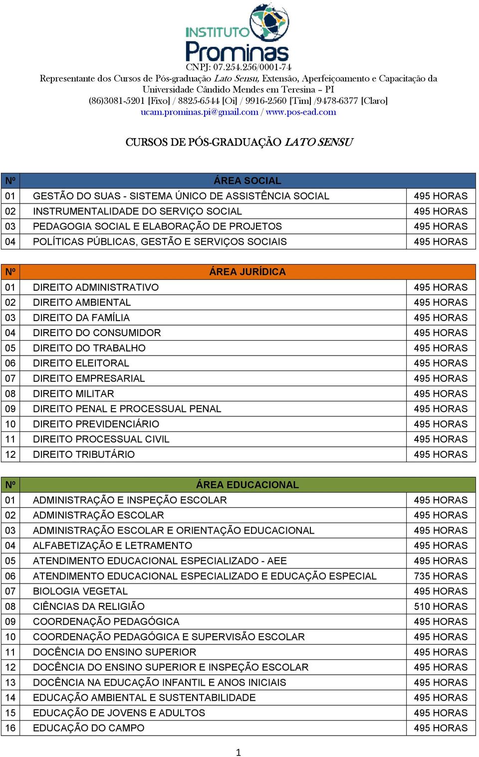 DIREITO DO CONSUMIDOR 495 HORAS 05 DIREITO DO TRABALHO 495 HORAS 06 DIREITO ELEITORAL 495 HORAS 07 DIREITO EMPRESARIAL 495 HORAS 08 DIREITO MILITAR 495 HORAS 09 DIREITO PENAL E PROCESSUAL PENAL 495