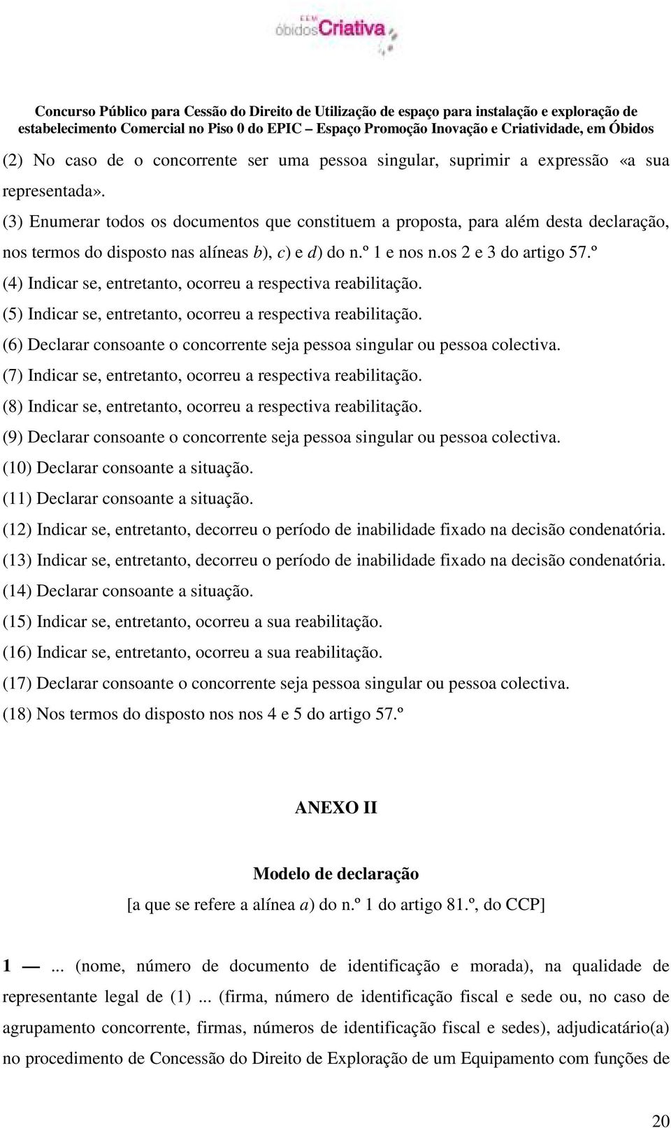 º (4) Indicar se, entretanto, ocorreu a respectiva reabilitação. (5) Indicar se, entretanto, ocorreu a respectiva reabilitação.