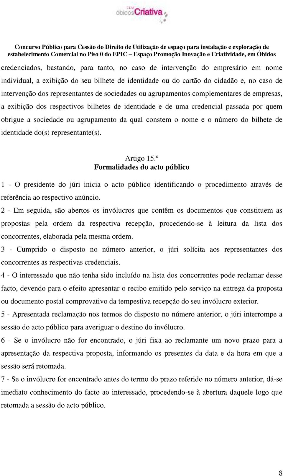 qual constem o nome e o número do bilhete de identidade do(s) representante(s). Artigo 15.