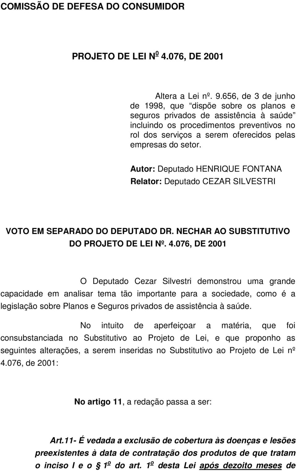 Autor: Deputado HENRIQUE FONTANA Relator: Deputado CEZAR SILVESTRI VOTO EM SEPARADO DO DEPUTADO DR. NECHAR AO SUBSTITUTIVO DO PROJETO DE LEI Nº. 4.