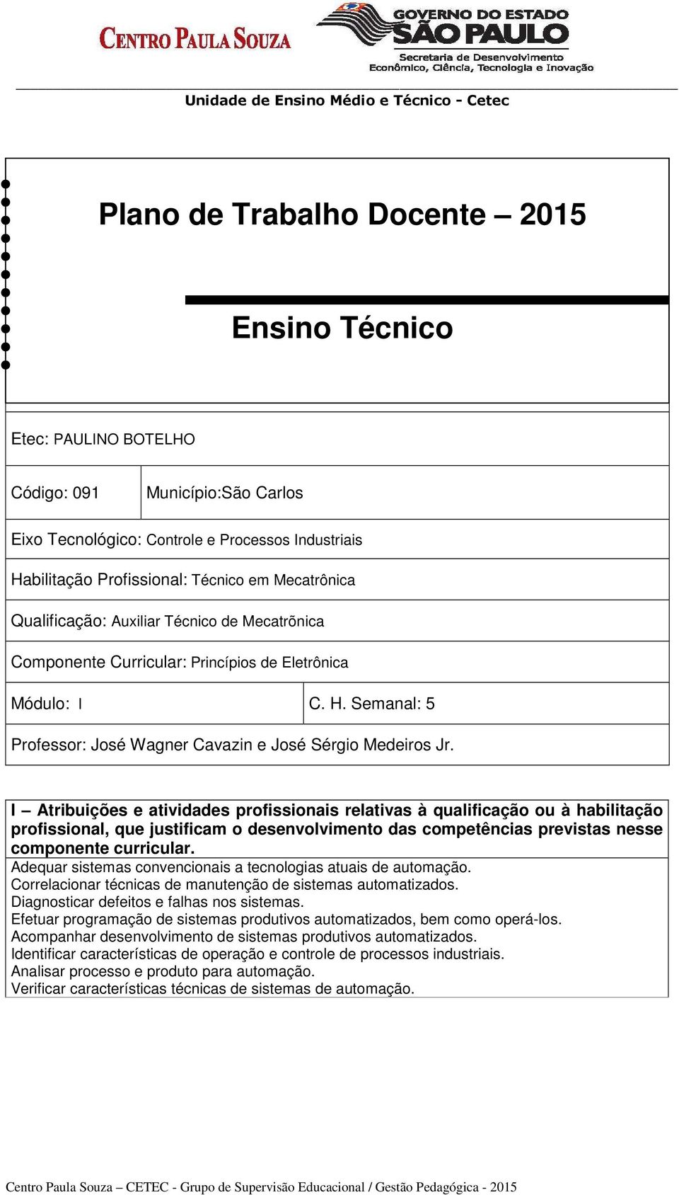 I Atribuições e atividades profissionais relativas à qualificação ou à habilitação profissional, que justificam o desenvolvimento das competências previstas nesse componente curricular.