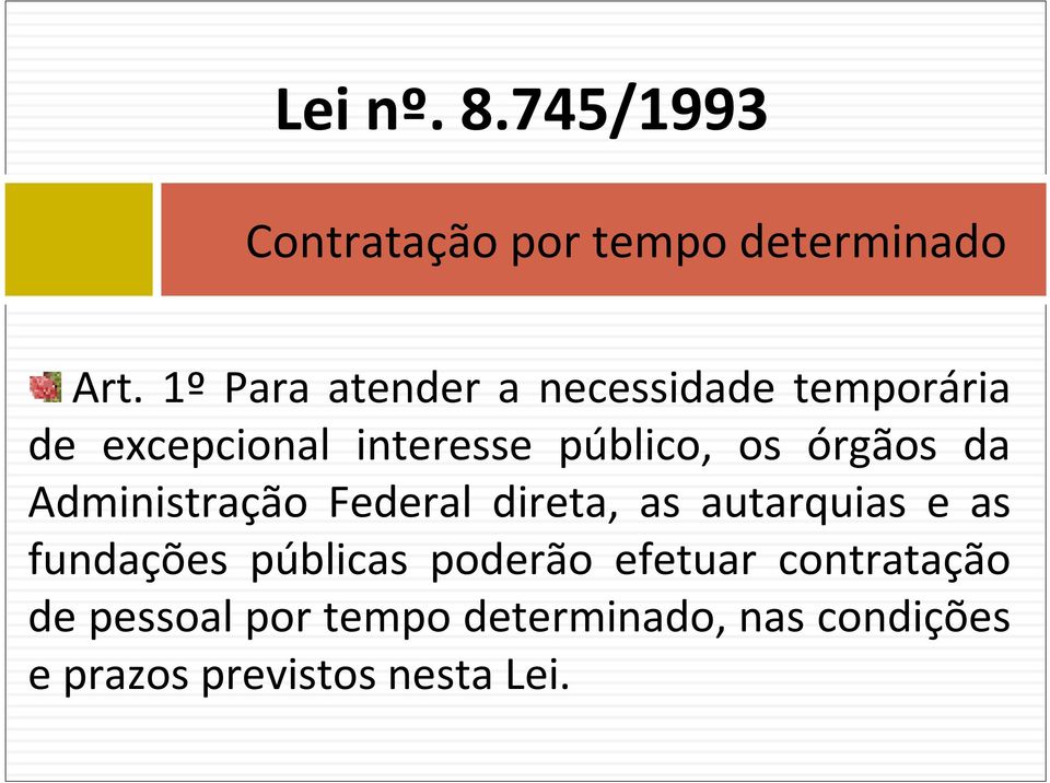 órgãos da Administração Federal direta, as autarquias e as fundações públicas