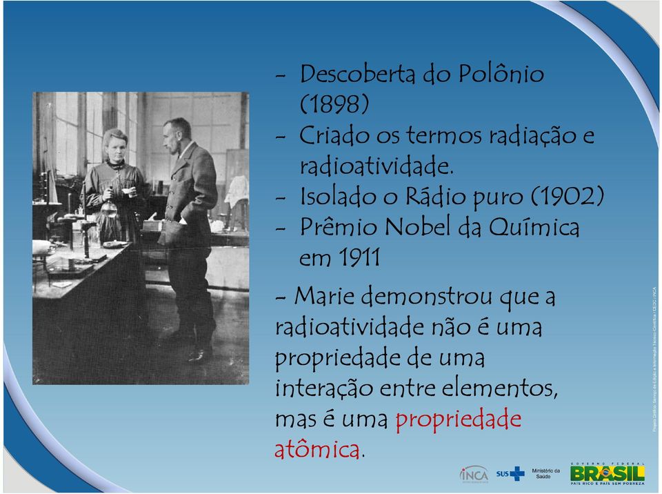- Isolado o Rádio puro (1902) - Prêmio Nobel da Química em 1911