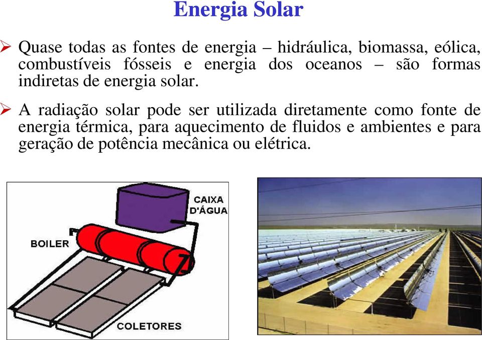 A radiação solar pode ser utilizada diretamente como fonte de energia térmica,