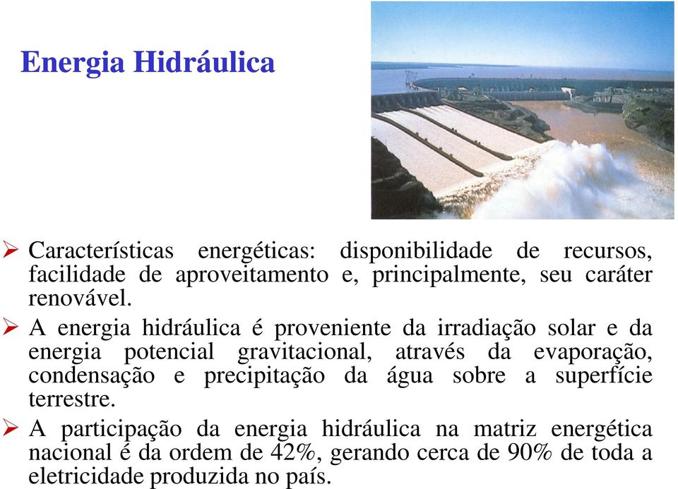 A energia hidráulica é proveniente da irradiação solar e da energia potencial gravitacional, através da evaporação,