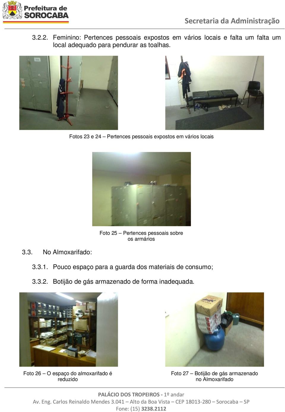 3.1. Pouco espaço para a guarda dos materiais de consumo; 3.3.2. Botijão de gás armazenado de forma inadequada.