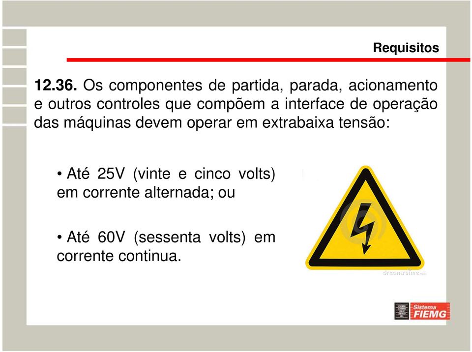 que compõem a interface de operação das máquinas devem operar em