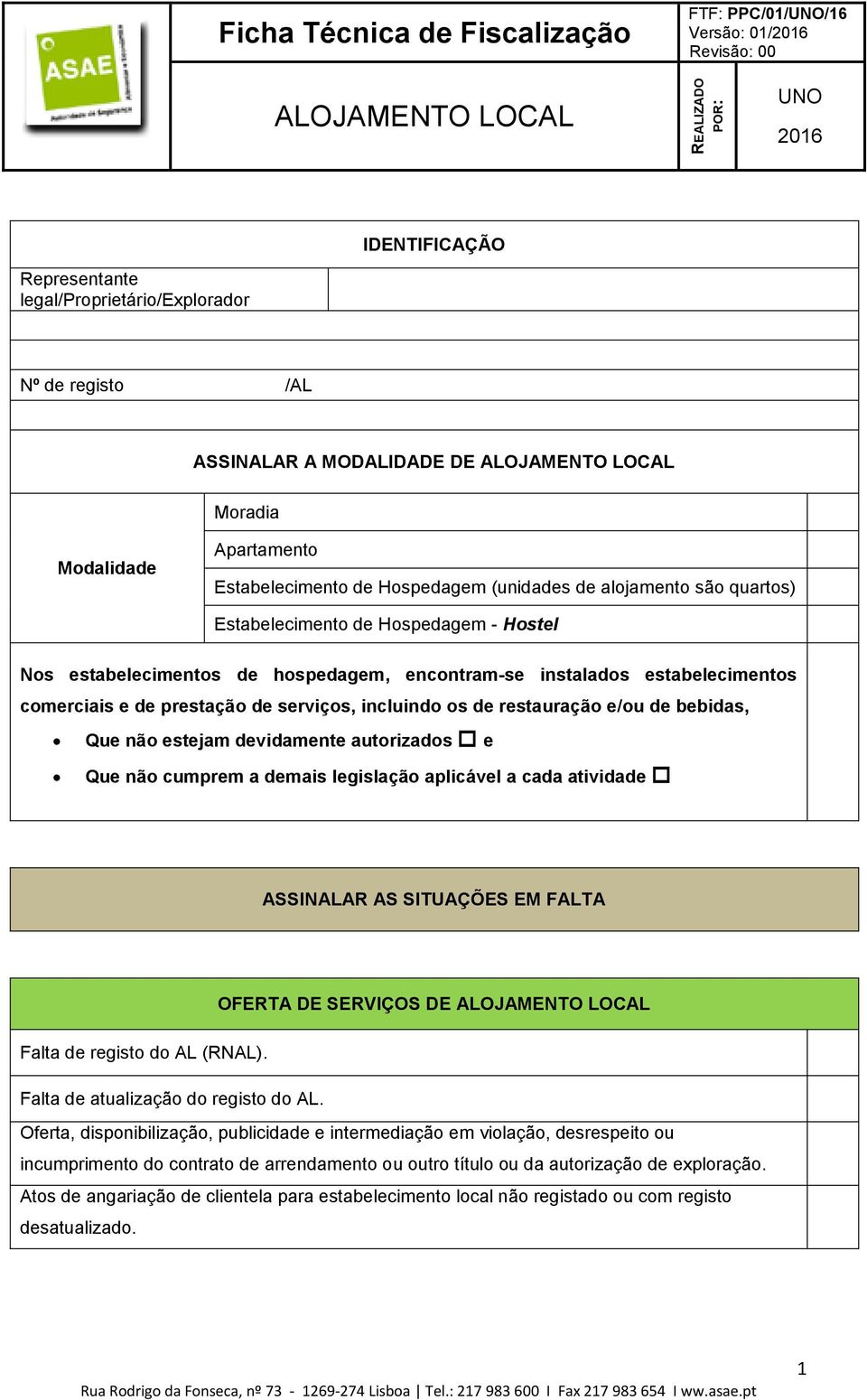 incluindo os de restauração e/ou de bebidas, Que não estejam devidamente autorizados e Que não cumprem a demais legislação aplicável a cada atividade ASSINALAR AS SITUAÇÕES EM FALTA OFERTA DE